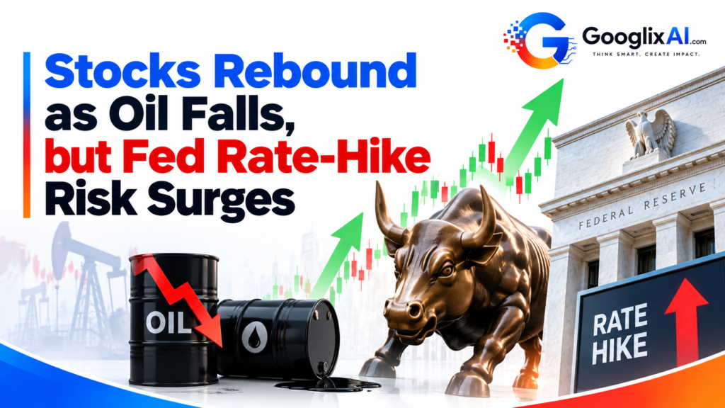 Stocks Rebound as Oil Falls, but Fed Rate-Hike Risk Surges