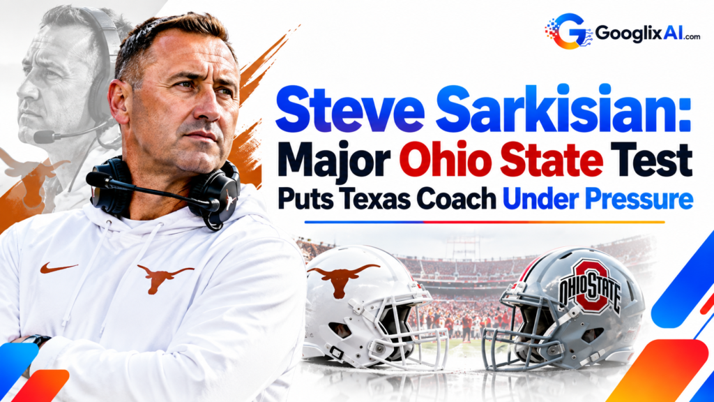 Steve Sarkisian: Major Ohio State Test Puts Texas Coach Under Pressure