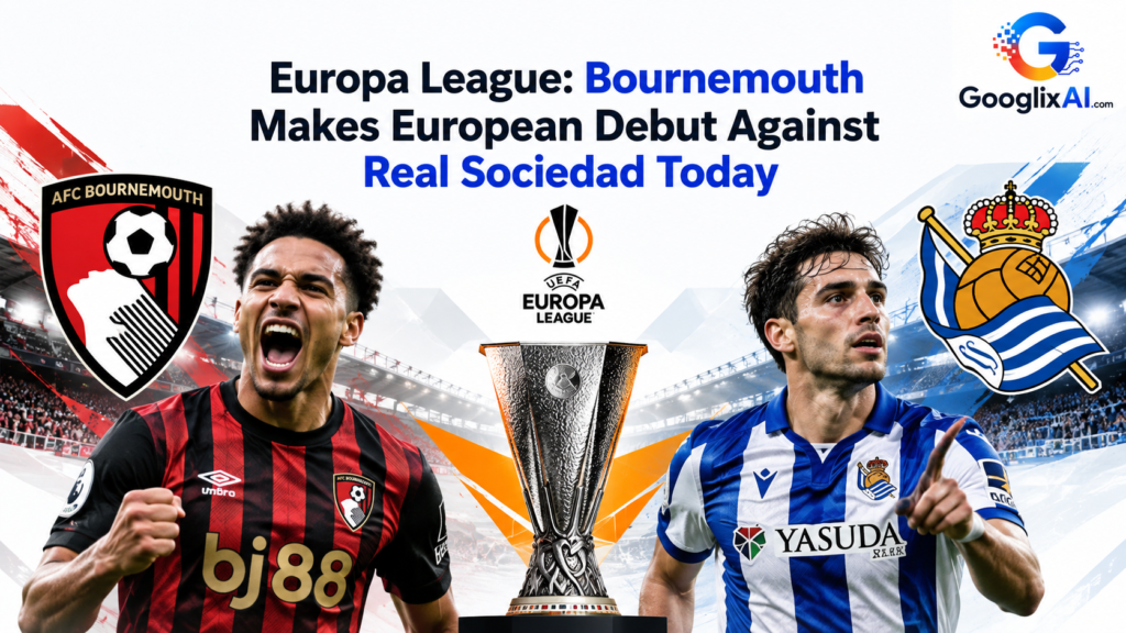 Europa League: Bournemouth Makes European Debut Against Real Sociedad Today