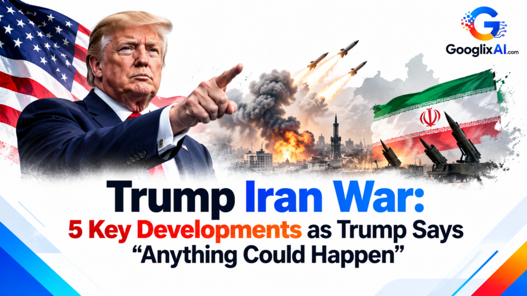 Trump Iran War: 5 Key Developments as Trump Says “Anything Could Happen”