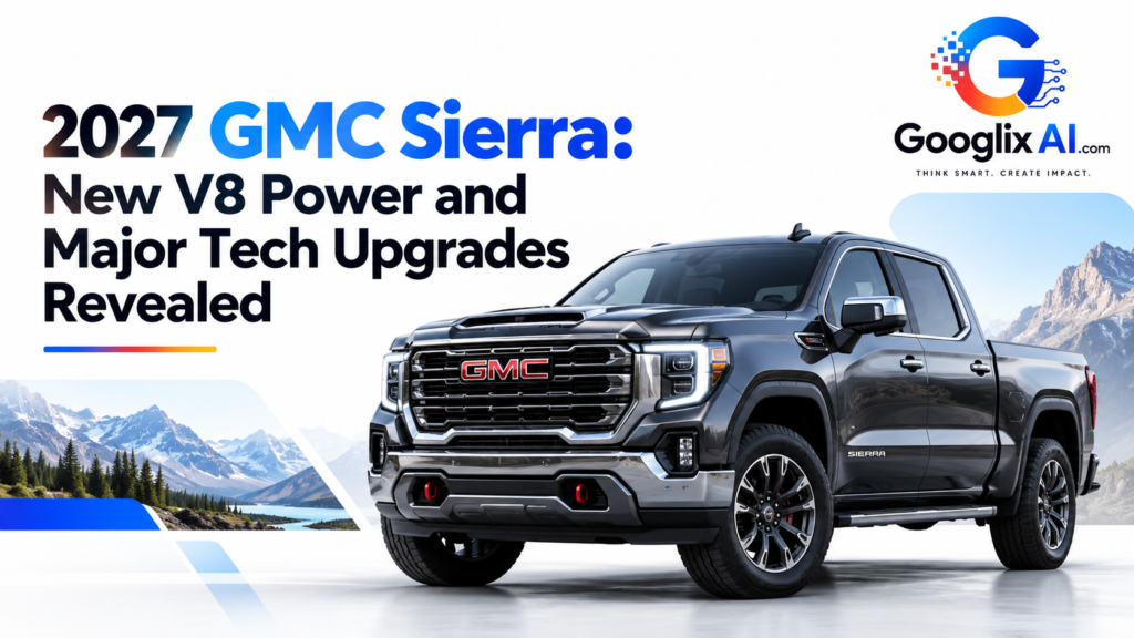 2027 GMC Sierra: New V8 Power and Major Tech Upgrades Revealed