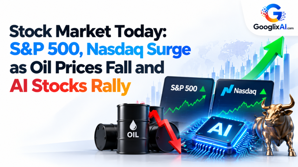 Stock Market Today: S&P 500, Nasdaq Surge as Oil Prices Fall and AI Stocks Rally