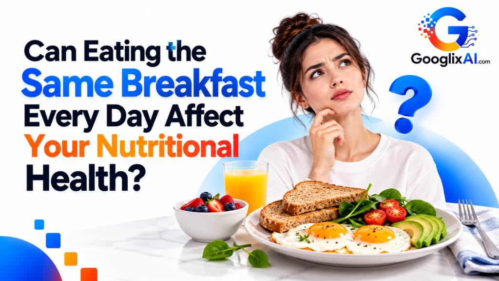 Can Eating the Same Breakfast Every Day Affect Your Nutritional Health?