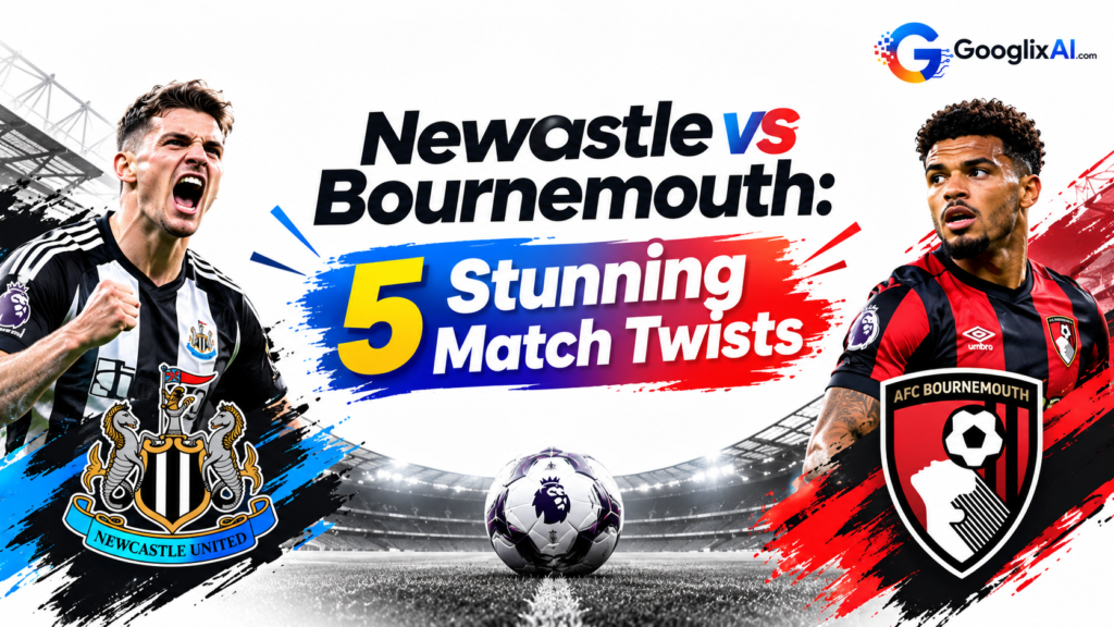 Newcastle vs Bournemouth: 5 Stunning Match Twists